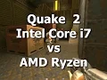 Quake 2 - Ryzen vs Core i7