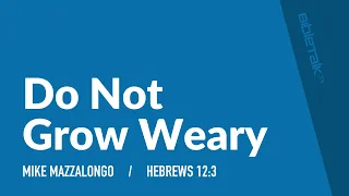 Do Not Grow Weary