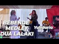 BEBENDE MEDLEY DUA LALAKI - YULIDARIA