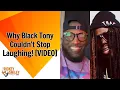 Why Black Tony Couldn t Stop Laughing