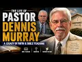 Pastor Dennis Murray Biography The Life Ministry Legacy of Shepherd s Chapel Teacher