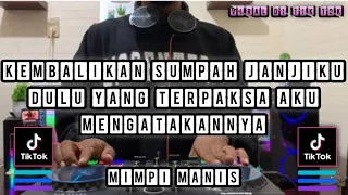 dj kembalikan sumpah janjiku dulu yang terpaksa aku mengatakannya x dj mimpi manis viral di tik tok