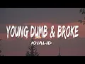 Khalid - Young Dumb \u0026 Broke (Lyrics)