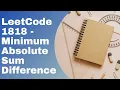 LeetCode 1818 Minimum Absolute Sum Difference Python Solution