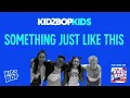 Download Lagu KIDZ BOP Kids- Something Just Like This (Pseudo Video) [KIDZ BOP 2018]