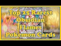 TOP 25 RAREST Obsidian Flames Pokemon Cards