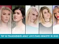 TOP 50 TRANSGENDER ADULT LOVE STARS INDUSTRY IN 2025