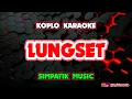 Download Lagu LUNGSET KARAOKE - LEMBAYUNG MUSIC @koplokaraooke 