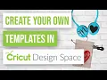 How to Create Your Own Templates in Cricut Design Space