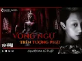 Download Lagu TẬP 448: VONG NGỰ TRONG TƯỢNG PHẬT BÀ || chuyện tâm linh thờ cúng Việt Nam