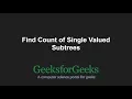 Find Count of Single Valued Subtrees GeeksforGeeks