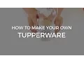 EASY DIY - Make Your Own Tupperware Container