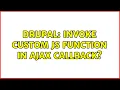 Drupal Invoke custom JS function in AJAX callback 2 Solutions