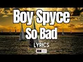 Boy Spice - So Bad Lyrics