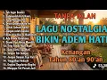 Lagu Lagu Nostalgia Bikin Hati Adem || Lagu Kenangan 80 an 90 an