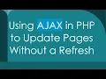 Using AJAX in PHP to Update Pages Without a Refresh