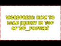 Wordpress How to load jQuery in TOP of wp - footer