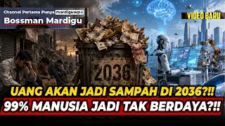 GAWAT! UANG AKAN JADI SAMPAH DI TAHUN 2036 ?!! 99% MANUSIA JADI TIDAK BERDAYA ?!! - Mardigu Wowiek