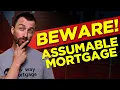 Assumable Mortgage How it Works BEWARE