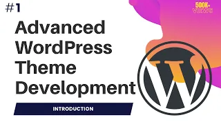 Advanced WordPress Theme Development Wordpress theme development course Introduction