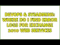 DevOps SysAdmins Where do I find error logs for Exchange 2010 Web Services 3 Solutions