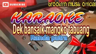 Download Dek bansaik mangko tabuang Karaoke Randa putra +lirik MP3