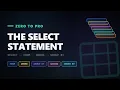 The SELECT Statement Explained Zero to Pro