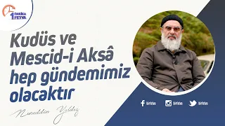 Kudüs ve Mescid-i Aksâ hep gündemimiz olacaktır