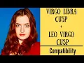 Leo Virgo Cusp Virgo Libra Cusp - COMPATIBILITY