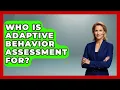 Who Is Adaptive Behavior Assessment For - Answers About Autism