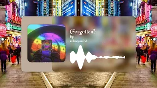 Forgotten Made By 𝙈𝙞𝙠𝙚𝙚𝙮𝙨𝙢𝙞𝙣𝙙 Fyp Music Chill 
