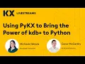 Using PyKX to Bring the Power of kdb to Python