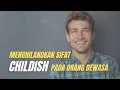 Download Lagu 5 Cara Menghilangkan Sifat Childish pada Orang Dewasa