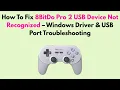 How To Fix 8BitDo Pro 2 USB Device Not Recognized - Windows Driver USB Port Troubleshooting