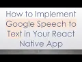 How to Implement Google Speech to Text in Your React Native App