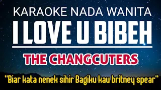 The Changcuters - I Love U Bibeh Karaoke Female Key Nada Wanita +3 (C Mayor)