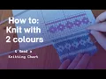 How to KNIT with 2 Colours READ a Knitting CHART Beginner FAIR ISLE Knitting