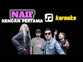 NAIF - Kencan Pertama [ karaoke with backing vocals ]