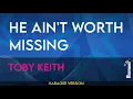 He Ain t Worth Missing - Toby Keith KARAOKE