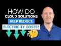How do cloud solutions help reduce electricity costs