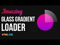 Amazing Glass Gradient Loader HTML CSS CSS Loader Animation