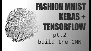 Deep Learning with Keras TensorFlow - Pt 2 Build the CNN
