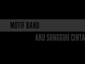 Download Lagu Motif Band - Aku Sungguh Cinta || video lirik ||