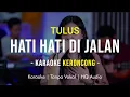 Download Lagu TULUS -  HATI HATI DI JALAN KARAOKE KERONCONG