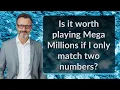 Is it worth playing Mega Millions if I only match two numbers