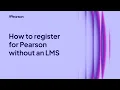 How to register for Pearson without an LMS