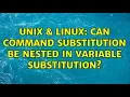 Unix Linux Can command substitution be nested in variable substitution 3 Solutions