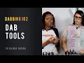 Dabbing 102 Dab Tools
