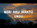 Lagu Ungu - Beri Aku Waktu - Lirik