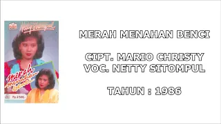 Download NETTY SITOMPUL - MERAH MENAHAN BENCI (Cipt. Mario Christy) (1986) MP3